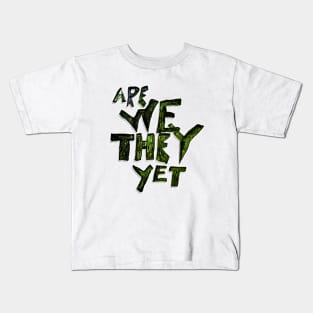 Are We They Yet Kids T-Shirt